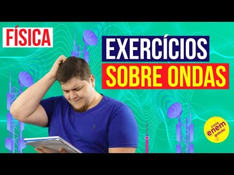 Thumbnail da aula: ONDAS: EXERCÍCIOS RESOLVIDOS (FREQUÊNCIA E VELOCIDADE) | Física para o Enem