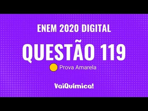 Thumbnail da aula: Questão 119 - ENEM 2020 Digital (Prova Amarela) | VaiQuímica!