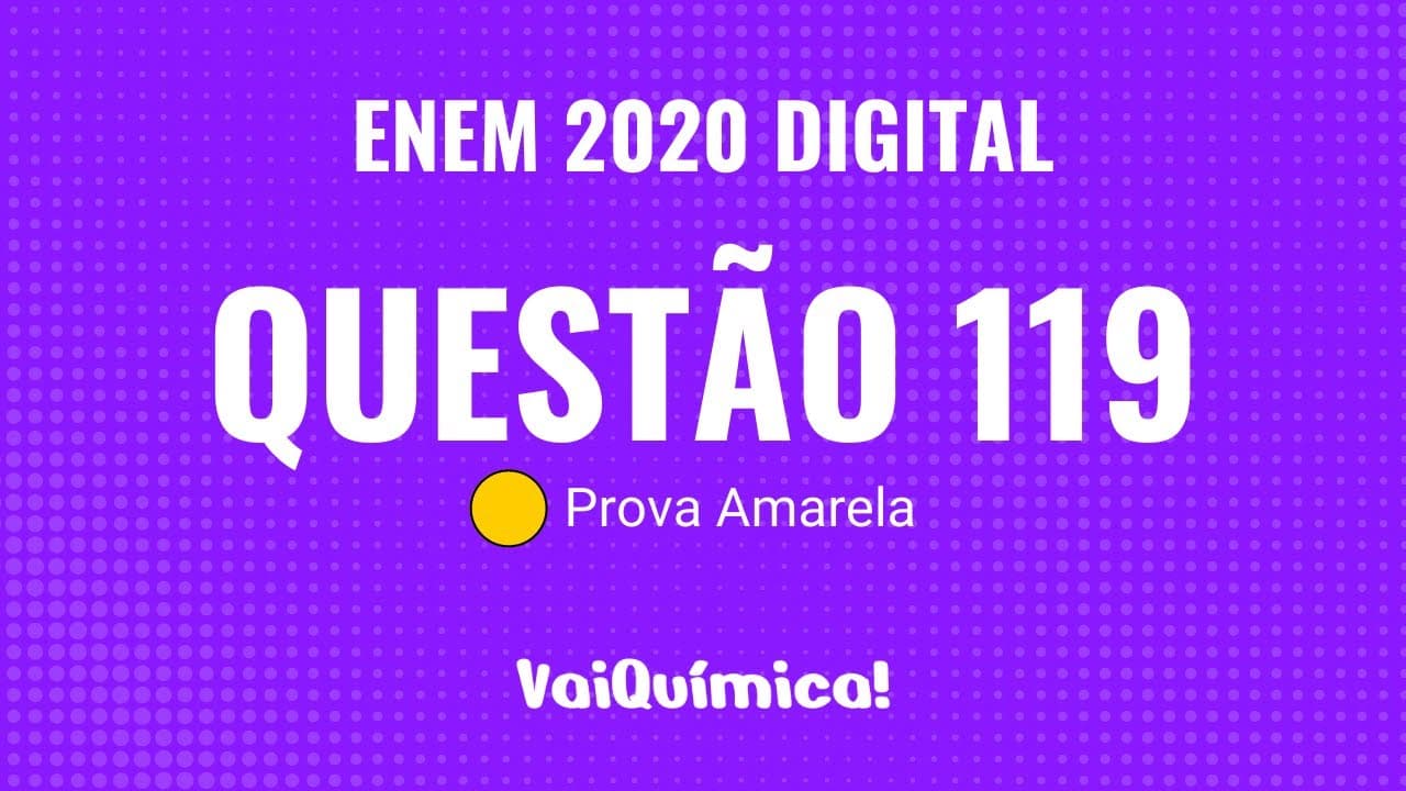 Thumbnail: Questão 119 - ENEM 2020 Digital (Prova Amarela) | VaiQuímica!