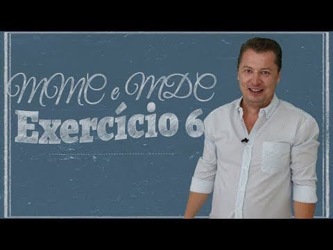 Thumbnail da aula: MMC e MDC - Exercício 06