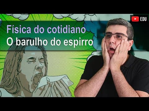 Thumbnail da aula: O barulho do espirro | Física do cotidiano