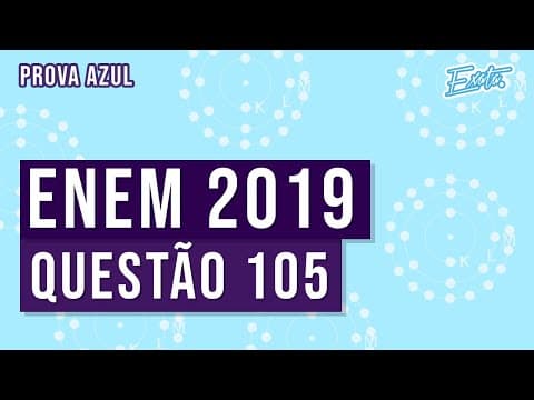 Thumbnail da aula: 🔵 Questão 105 - ENEM 2019 - Prova Azul