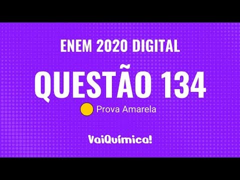 Thumbnail da aula: Questão 134 - ENEM 2020 Digital (Prova Amarela) | VaiQuímica!