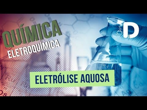 Thumbnail da aula: Eletrólise Aquosa - Eletroquímica - Físico-Química - Preparatório Enem