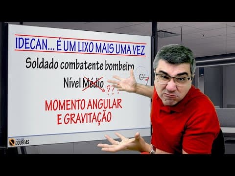 Thumbnail da aula: IDECAN, os bombeiros, o nível médio e MOMENTO ANGULAR NA GRAVITAÇÃO!!!