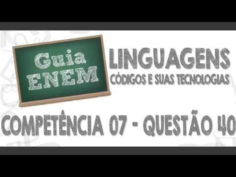 Thumbnail da aula: GUIA ENEM - Linguagens e Códigos - Comp. 07 - Q40 Atividades