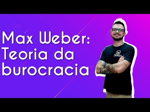Thumbnail da aula: Max Weber: Teoria da Burocracia - Brasil Escola