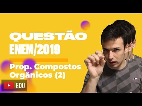 Thumbnail da aula: Questão ENEM/2019 - Prop. Compostos Orgânicos