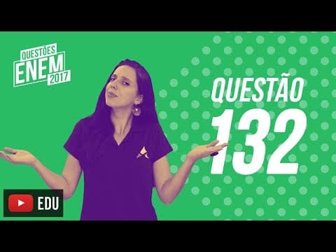 Thumbnail da aula: Enem 2017 - Ciências da Natureza | Questão 132 (Caderno Amarelo)