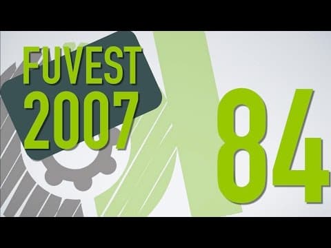 Thumbnail da aula: FUVEST 2007 - 84