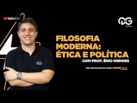 Thumbnail da aula: Filosofia Moderna : Ética e Política - Filosofia com o Prof. Ênio Mendes