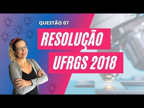 Thumbnail da aula: Resolução UFRGS 2018 | Q07 [BIOLOGIA]