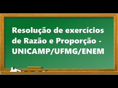 Thumbnail da aula: Exercícios Razão e Proporção - ENEM/UNICAMP/UFMG