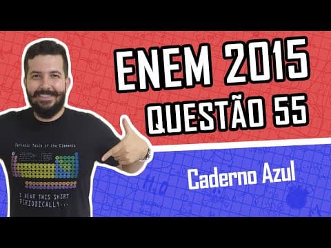 Thumbnail da aula: QUESTÃO 55 - Caderno AZUL - ENEM 2015 - QUÍMICA