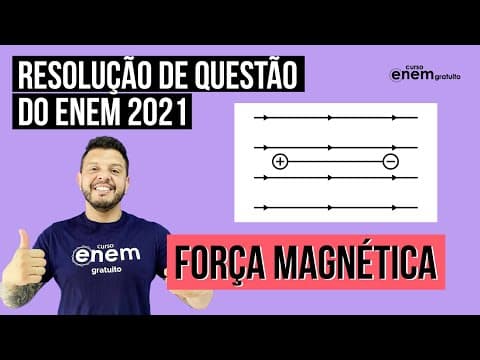 Thumbnail da aula: FORÇA MAGNÉTICA: questão de Física do Enem 2021