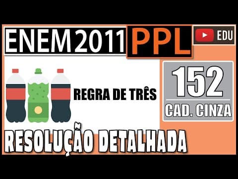 Thumbnail da aula: [ENEM 2011 PPL] 152 📓 REGRA DE TRÊS Em uma fábrica de bebidas, a máquina que envasa refrigerantes