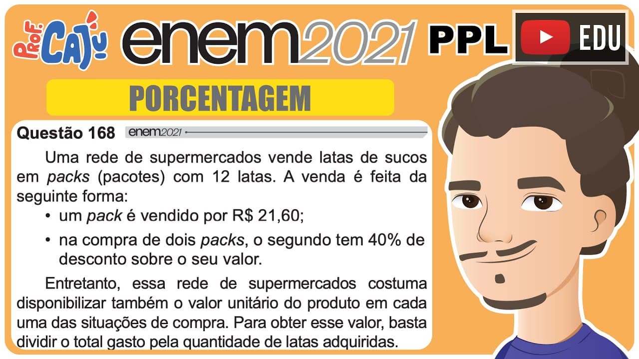 Thumbnail: [ENEM 2021 PPL] 168 📘 PORCENTAGEM Uma rede de supermercados vende latas de sucos em packs (pacotes)