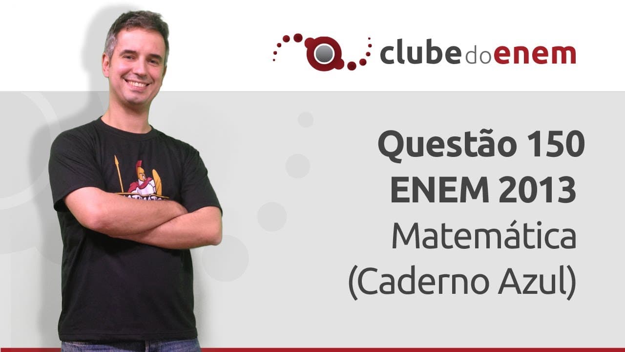 Thumbnail: Questão 150 ENEM 2013 Matemática (Caderno Azul) - Clube do Enem