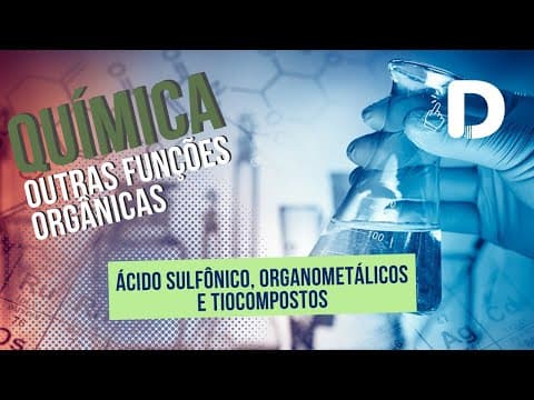 Thumbnail da aula: Ácido Sulfônico Organometálicos Tiocompostos - Outras Funções Orgânicas - Preparatório Enem