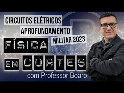 Thumbnail da aula: CIRCUITOS ELÉTRICOS - APROFUNDAMENTO - MILITAR 2023 - FÍSICA EM CORTES com PROFESSOR BOARO
