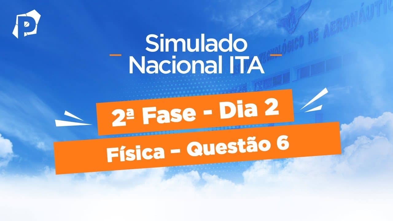 Thumbnail: Simulado Nacional ITA | Resoluções | 2ª fase | Dia 2 | Física | Questão 6