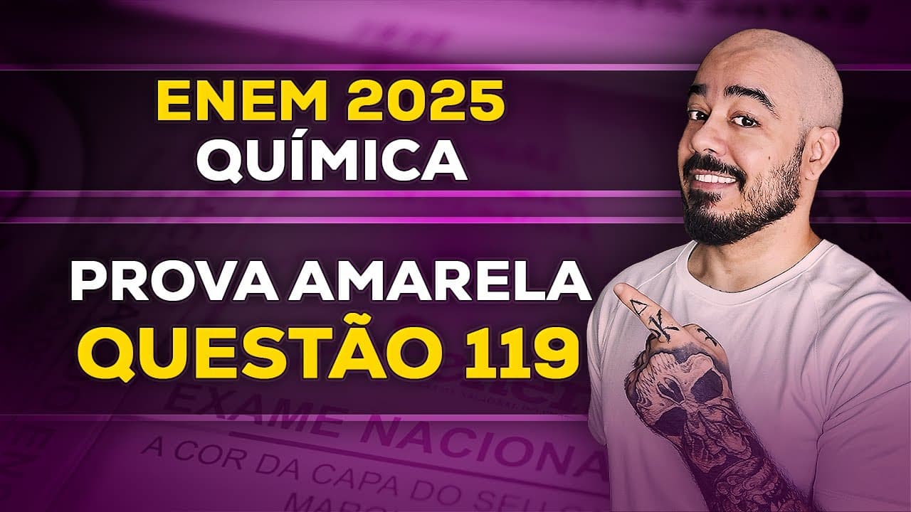 Thumbnail: Resolução de Química: ENEM 2025 - Prova Amarela - Questão 119 | Gabarito Extraoficial Comentado