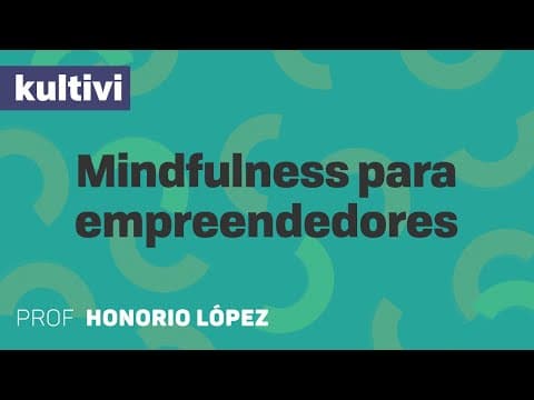 Thumbnail da aula: Mindfulness para empreendedores | Kultivi - As práticas de Mindfulness | CURSO GRATUITO