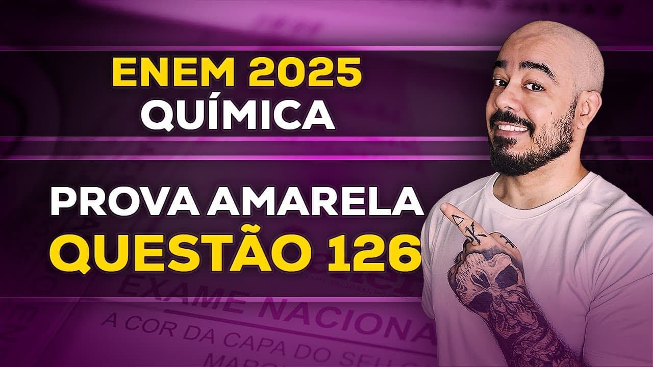 Thumbnail: Resolução de Química: ENEM 2025 - Prova Amarela - Questão 126 | Gabarito Extraoficial Comentado