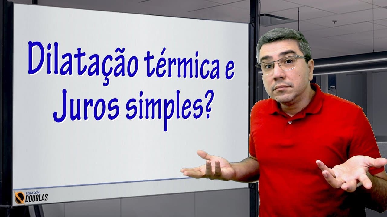 Thumbnail: A DILATAÇÃO TÉRMICA E A MATEMÁTICA DOS JUROS SIMPLES