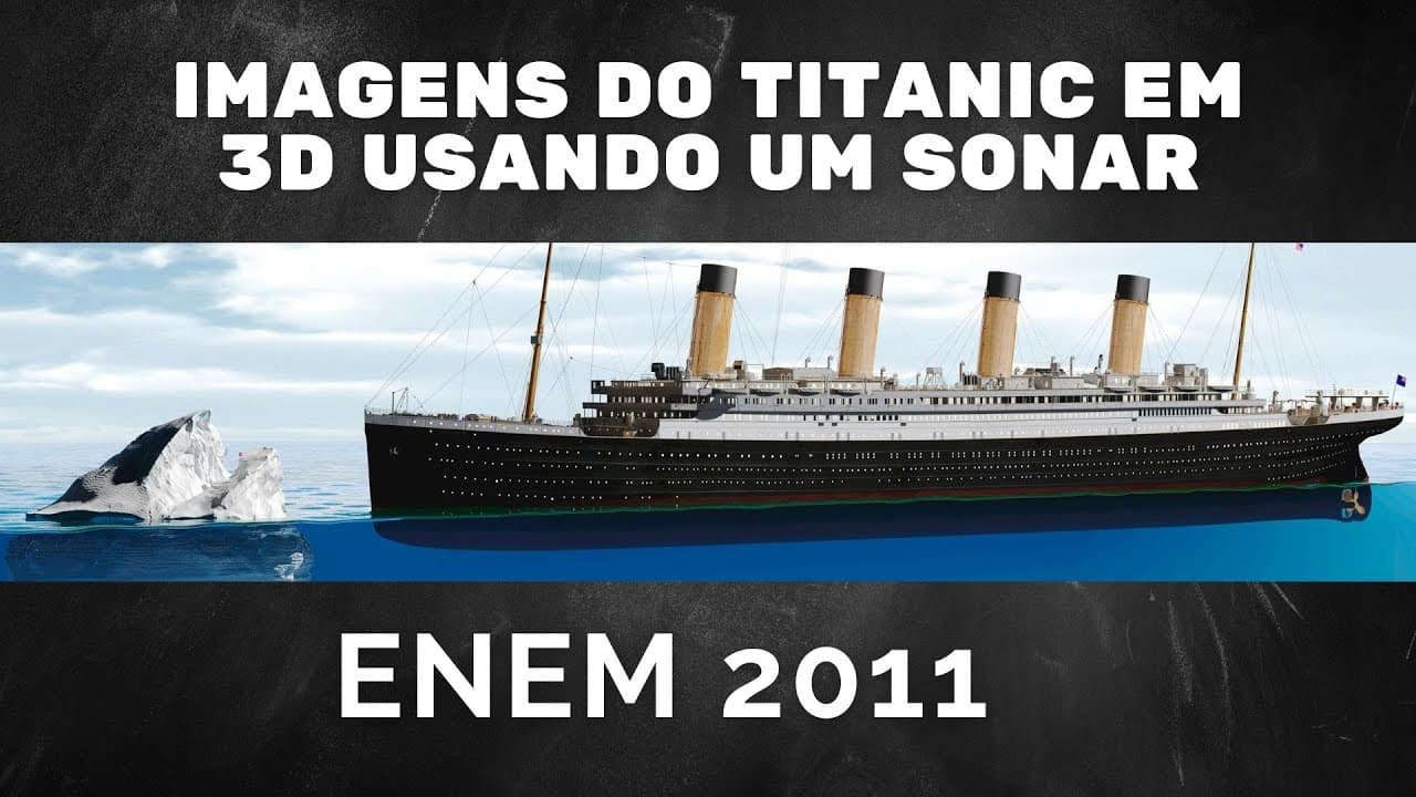 Thumbnail: ENEM 2011 - Imagens do Titanic em 3D usando um sonar