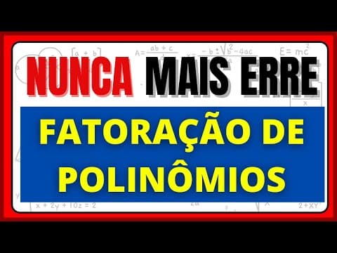 Thumbnail da aula: NUNCA MAIS ERRE FATORAÇÃO DE POLINÔMIOS.