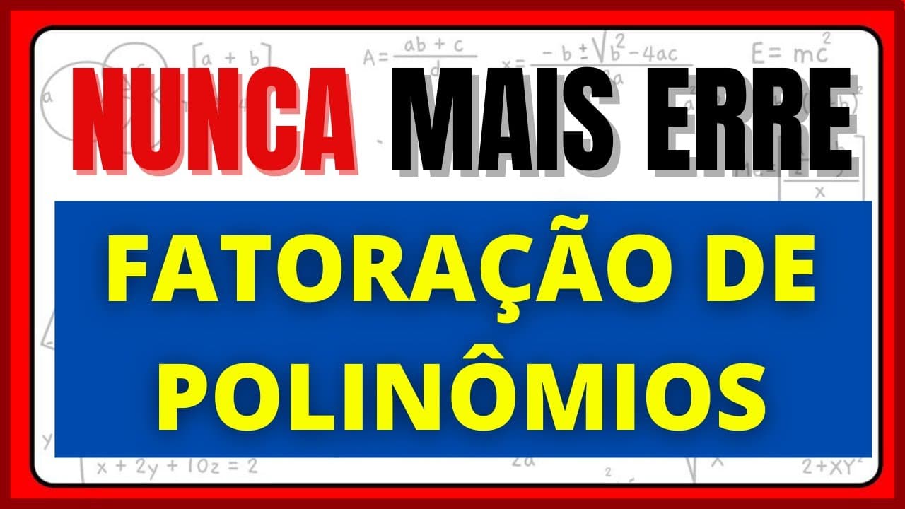 Thumbnail: NUNCA MAIS ERRE FATORAÇÃO DE POLINÔMIOS.