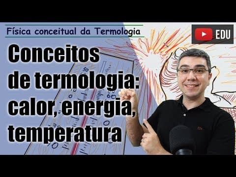 Thumbnail da aula: Diferença entre calor, energia térmica e temperatura - Física conceitual - Termologia