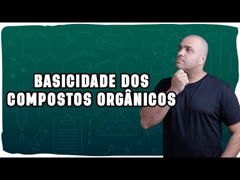 Thumbnail da aula: 🧪 BASICIDADE DOS COMPOSTOS ORGÂNICOS | Aminas, comparação e impedimento estérico