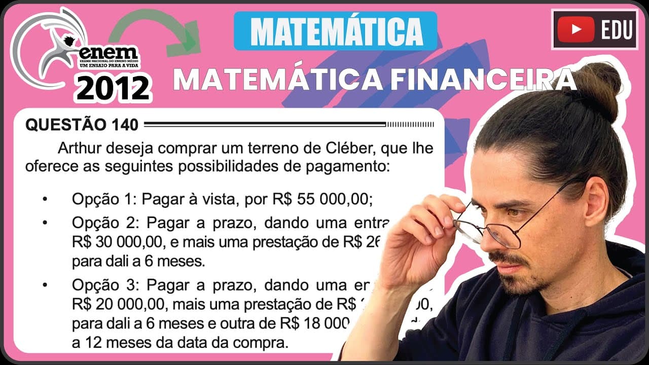 Thumbnail: [ENEM 2012] 140 📘 MATEMÁTICA FINANCEIRA Arthur deseja comprar um terreno de Cléber, que lhe oferece