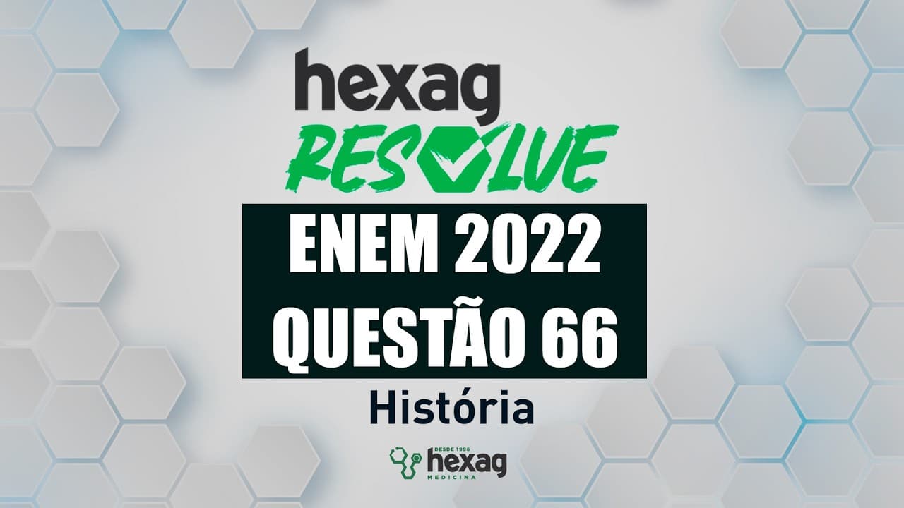 Thumbnail: HEXAG RESOLVE | ENEM 2022 | CIÊNCIAS HUMANAS | QUESTÃO 66