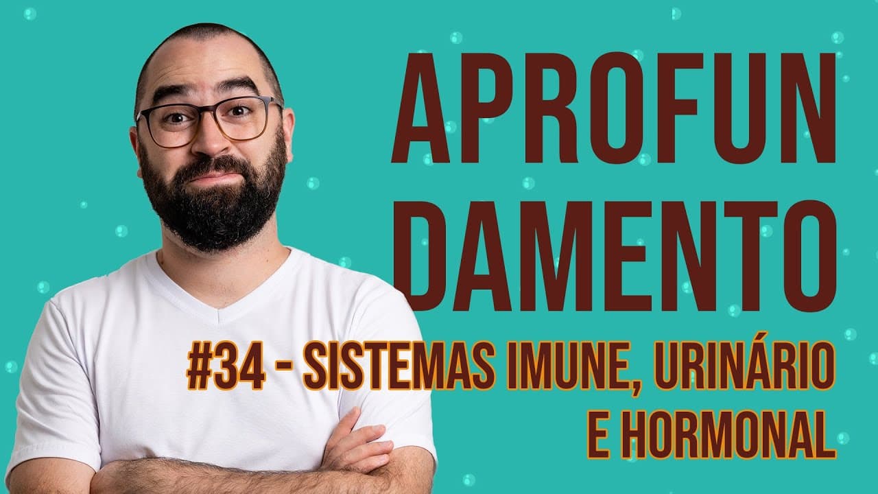 Thumbnail: Aprofundamento | Semana 34 - Sistema Imune, Urinário e Hormonal