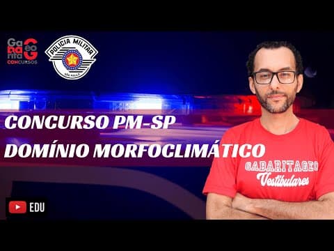 Thumbnail da aula: DOMÍNIO MORFOCLIMÁTICO | Geografia para o Concurso da PM SP