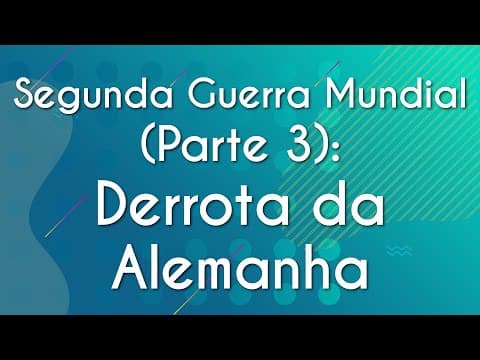 Thumbnail da aula: Segunda Guerra Mundial (Parte 3): Derrota da Alemanha - Brasil Escola