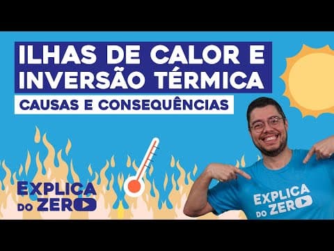 Thumbnail da aula: ILHAS DE CALOR E INVERSÃO TÉRMICA: causas e consequências | Geografia | Explica do Zero | Eduardo