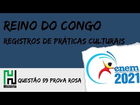 Thumbnail da aula: ENEM 2021 | História: Reino do Congo (Questão 59 - Prova Rosa / Gabarito Comentado)