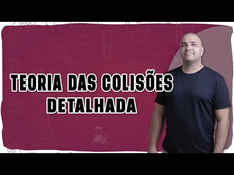 Thumbnail da aula: ⚗️ TEORIA DAS COLISÕES: Entenda como as moléculas reagem de verdade!