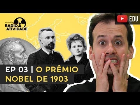 Thumbnail da aula: EP 03/12 | O Prêmio Nobel de 1903 | WEBSÉRIE RADIOATIVIDADE