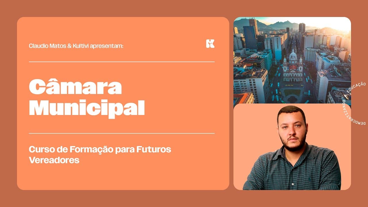 Thumbnail: Câmara Municipal | Formação para Futuros Vereadores | Claudio Matos e Kultivi