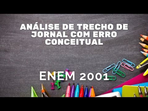 Thumbnail da aula: ENEM 2001 - Análise de trecho de jornal com erro conceitual