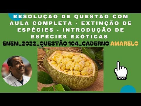 Thumbnail da aula: ENEM 2022_QUESTÃO 104_ CADERNO AMARELO_EXTINÇÃO DE ESPÉCIES_ESPÉCIES EXÓTICAS_BIODIVERSIDADE