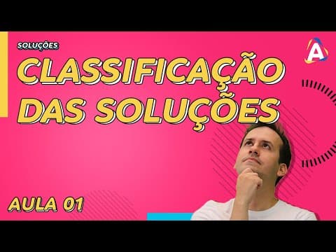 Thumbnail da aula: 1. Classificação das Soluções [Físico Química]