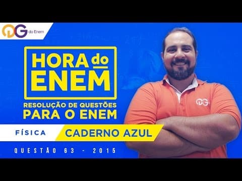 Thumbnail da aula: HORA DO ENEM || 2015 || Questão 63 - Física (Caderno Azul) - Prof Fábio Vidal