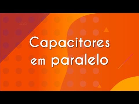 Thumbnail da aula: Capacitores em paralelo - Brasil Escola