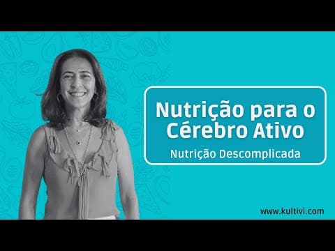 Thumbnail da aula: Nutrição para o Cérebro Ativo | Nutrição Descomplicada | Flavia Chierighini | Aula 8